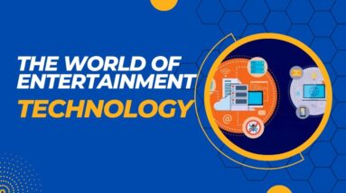 The World of Entertainment Technology | Entertainment technology trends